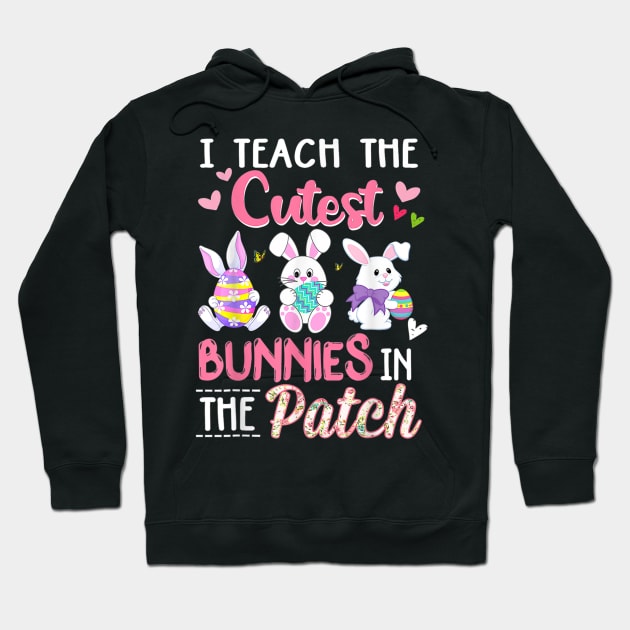 I Teach the Cutest Bunnies in the Patch Easter Teacher Hoodie by Jennifer Wirth